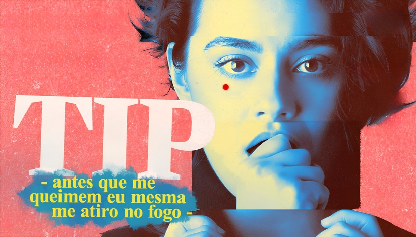 TIP - Antes Que Me Queimem Eu Mesma Me Atiro no Fogo