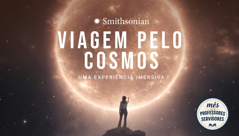 Mês dos Professores e Servidores | Smithsonian Viagem Pelo Cosmos