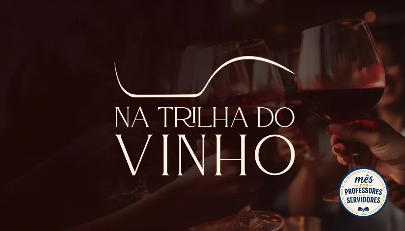 Mês dos Professores e Servidores | Na Trilha do Vinho